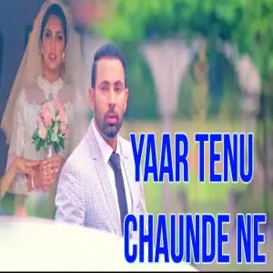 Yaar Tenu Chaunde Ne Song By Yaar Tenu Chaunde Ne Poster