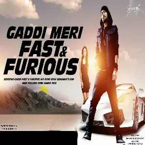 Gaddi Meri Fast And Furious Song By Gaddi Meri Fast And Furious Poster