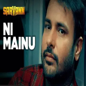 Ni Mainu (Sarvann) Song By Ni Mainu (Sarvann) Poster