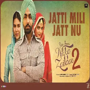 Jatti Mili Jatt Nu (Nikka Zaildar 2) Song By Jatti Mili Jatt Nu (Nikka Zaildar 2) Poster