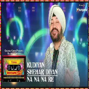 Kudiyaan Shehar Diyaan-Na Na Na Re Song By Kudiyaan Shehar Diyaan-Na Na Na Re Poster