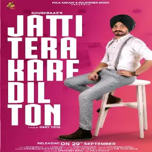 Jatti Tera Kare Dil Ton Song By Jatti Tera Kare Dil Ton Poster
