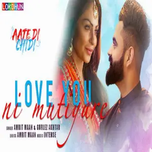 Love You Ni Mutiyare (Aate Di Chidi) Song By Love You Ni Mutiyare (Aate Di Chidi) Poster