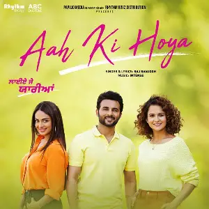 Aah Ki Hoya (Laiye Je Yaarian) Song By Aah Ki Hoya (Laiye Je Yaarian) Poster