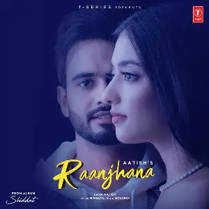 Raanjhana (Shiddat) Song By Raanjhana (Shiddat) Poster