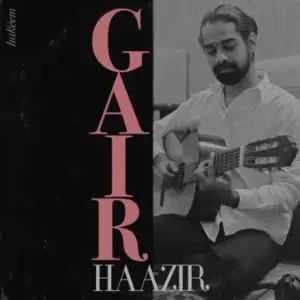 Gair Haazir Song By Gair Haazir Poster