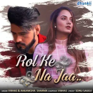 Rol Ke Na Jaa Song By Rol Ke Na Jaa Poster
