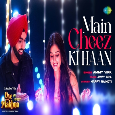 Main Cheez Ki Haan (Oye Makhna) Song By Main Cheez Ki Haan (Oye Makhna) Poster