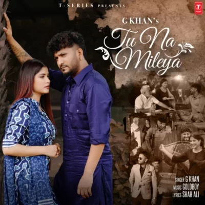 Tu Na Mileya Song By Tu Na Mileya Poster