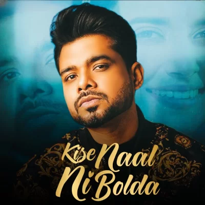 Kise Naal Ni Bolda Song By Kise Naal Ni Bolda Poster