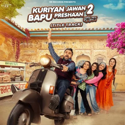 Kuriyan Jawan Bapu Preshaan 2 (Title Track) Song By Kuriyan Jawan Bapu Preshaan 2 (Title Track) Poster