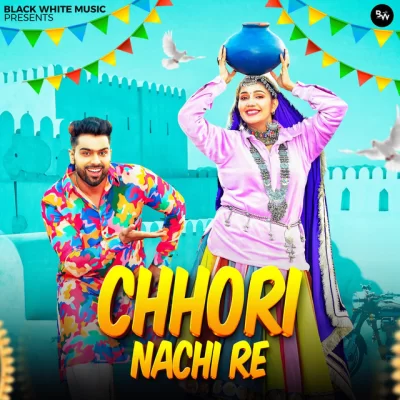 Chhori Nachi Re Song By Chhori Nachi Re Poster