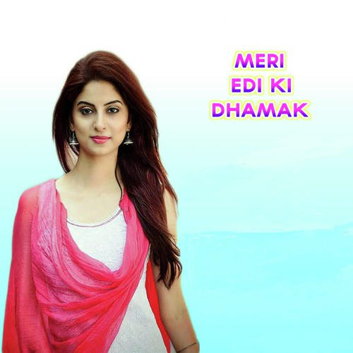 Meri Edi Ki Dhamak Song By Meri Edi Ki Dhamak Poster