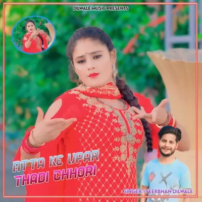 Atta Ke Upar Thadi Chhori Song By Atta Ke Upar Thadi Chhori Poster