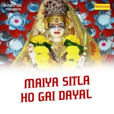 Maiya Sitla Ho Gai Daya Song By Maiya Sitla Ho Gai Daya Poster