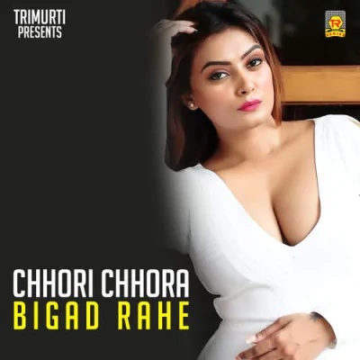 Chhori Chhora Bigad Rahe Song By Chhori Chhora Bigad Rahe Poster