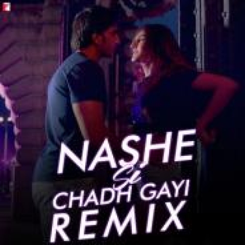 Nashe Si Chadh Gayi Remix Song By Nashe Si Chadh Gayi Remix Poster