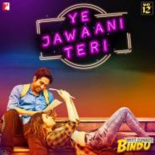 Ye Jawaani Teri (Meri Pyaari Bindu) Song By Ye Jawaani Teri (Meri Pyaari Bindu) Poster