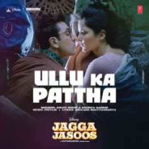 Ullu Ka Pattha (Jagga Jasoos) Song By Ullu Ka Pattha (Jagga Jasoos) Poster