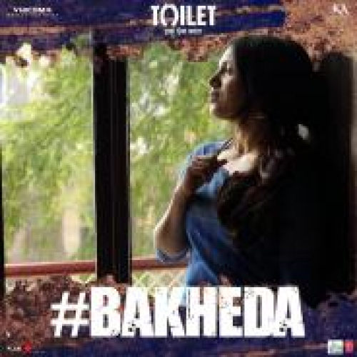 Bakheda (Toilet Ek Prem Katha) Song By Bakheda (Toilet Ek Prem Katha) Poster