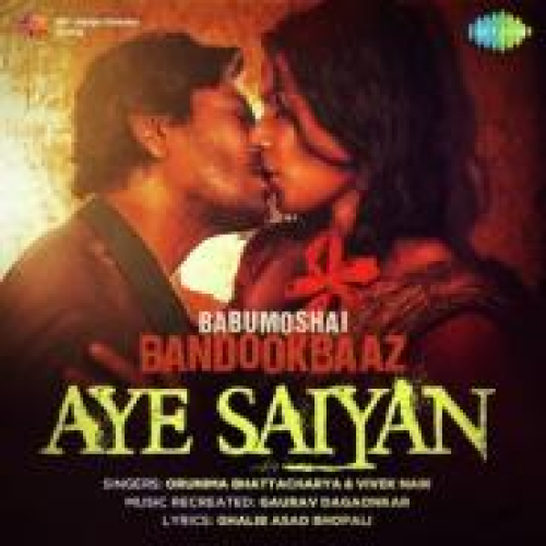Aye Saiyan (Babumoshai Bandookbaaz) Song By Aye Saiyan (Babumoshai Bandookbaaz) Poster
