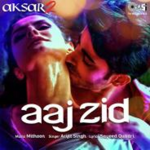 Aaj Zid (Aksar 2) Song By Aaj Zid (Aksar 2) Poster