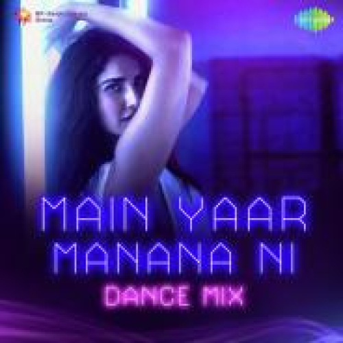 Main Yaar Manana Ni Dance Mix Song By Main Yaar Manana Ni Dance Mix Poster