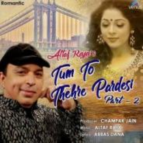 Tum To Thehre Pardesi - Part 2 Song By Tum To Thehre Pardesi - Part 2 Poster