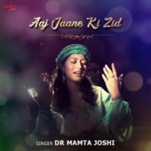 Aaj Jaane Ki Zid Song By Aaj Jaane Ki Zid Poster