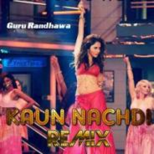 Kaun Nachdi Remix Song By Kaun Nachdi Remix Poster