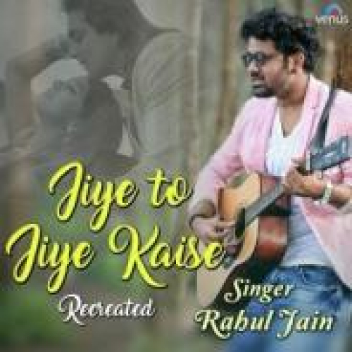 Jiye To Jiye Kaise - Recreated Song By Jiye To Jiye Kaise - Recreated Poster