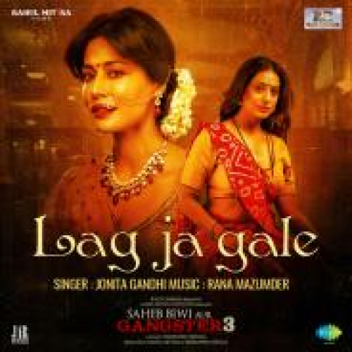 Lag Ja Gale (Saheb Biwi Aur Gangster 3) Song By Lag Ja Gale (Saheb Biwi Aur Gangster 3) Poster