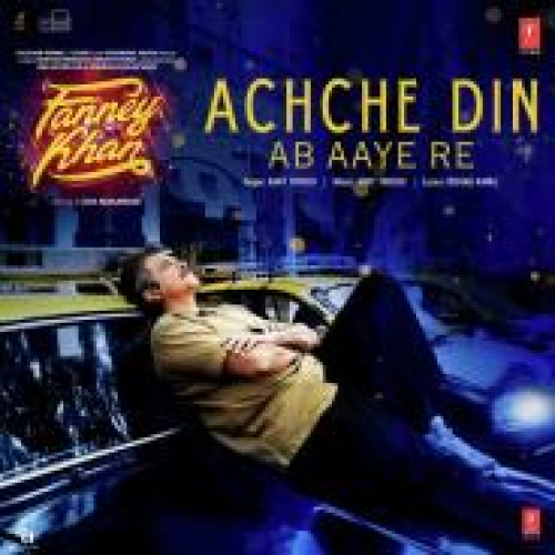 Achche Din Ab Aaye Re (Fanney Khan) Song By Achche Din Ab Aaye Re (Fanney Khan) Poster