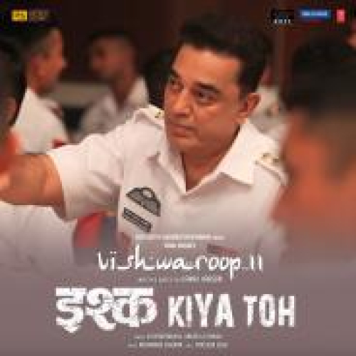 Ishq Kiya Toh (Vishwaroop II) Song By Ishq Kiya Toh (Vishwaroop II) Poster