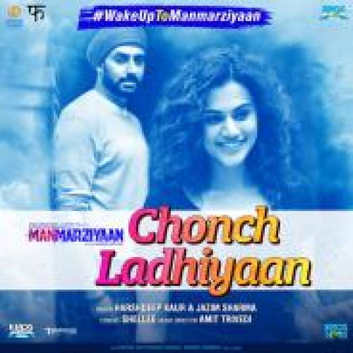Chonch Ladhiyaan (Manmarziyaan) Song By Chonch Ladhiyaan (Manmarziyaan) Poster