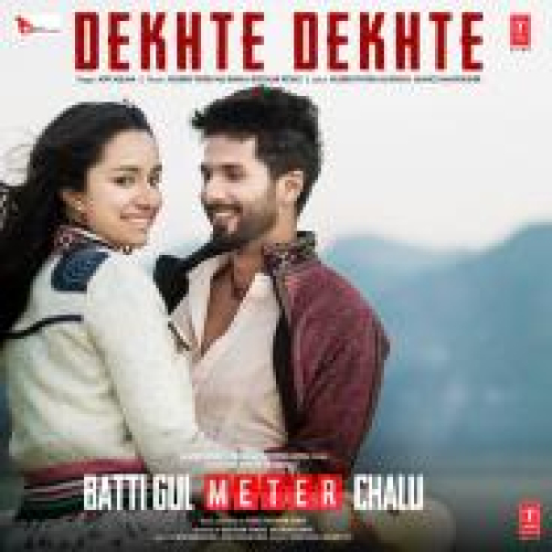 Dekhte Dekhte (Batti Gul Meter Chalu) Song By Dekhte Dekhte (Batti Gul Meter Chalu) Poster