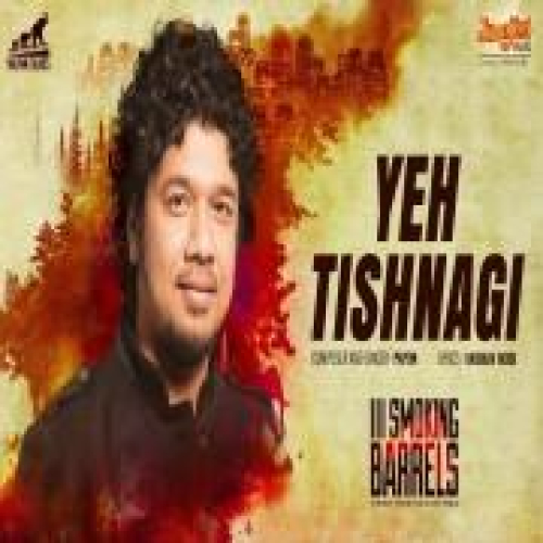 Yeh Tishnagi (III Smoking Barrels) Song By Yeh Tishnagi (III Smoking Barrels) Poster