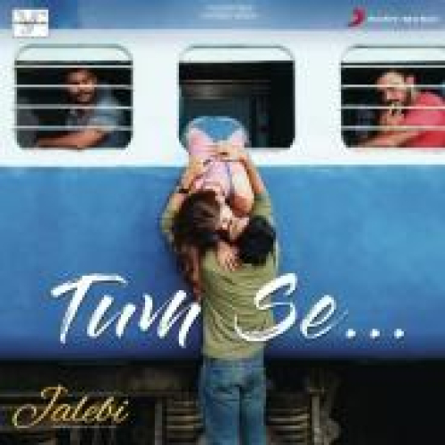 Tum Se (Jalebi) Song By Tum Se (Jalebi) Poster