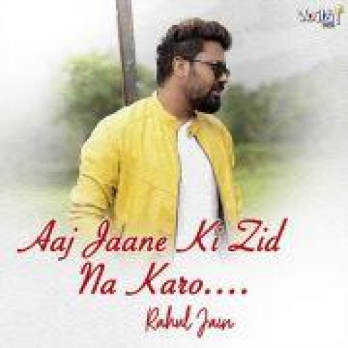 Aaj Jaane KI Zid Na Karo Song By Aaj Jaane KI Zid Na Karo Poster