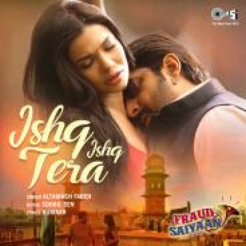 Ishq Ishq Tera (Fraud Saiyaan) Song By Ishq Ishq Tera (Fraud Saiyaan) Poster