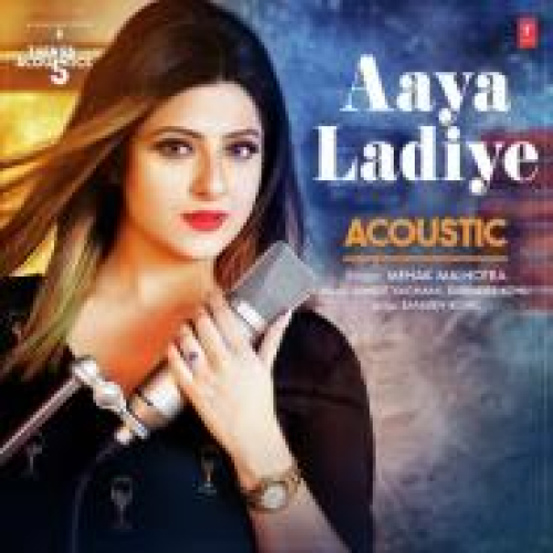 Aaya Ladiye Acoustic (From T-Series Acoustics) Song By Aaya Ladiye Acoustic (From T-Series Acoustics) Poster