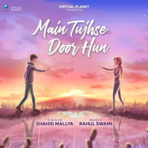 Main Tujhse Door Hun Song By Main Tujhse Door Hun Poster