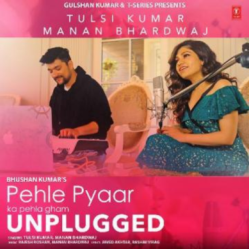 Pehle Pyaar Ka Pehla Gham (Unplugged) Song By Pehle Pyaar Ka Pehla Gham (Unplugged) Poster
