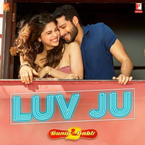 Luv Ju (From Bunty Aur Babli 2) Song By Luv Ju (From Bunty Aur Babli 2) Poster