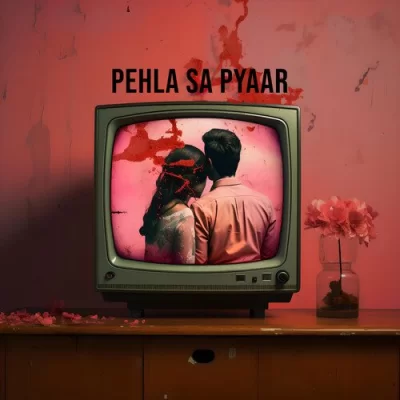 Pehla Sa Pyaar Song By Pehla Sa Pyaar Poster