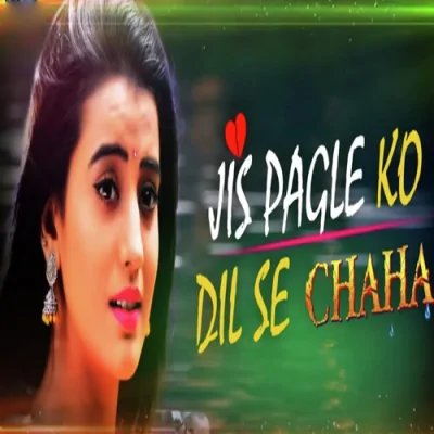 Jis Pagle Ko Dil Se Chhaha Song By Jis Pagle Ko Dil Se Chhaha Poster