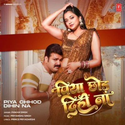 Piya Chhod Dihin Na Song By Piya Chhod Dihin Na Poster