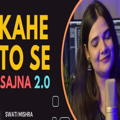 Kahe To Se Sajna 20 Song By Kahe To Se Sajna 20 Poster