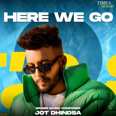 Here We Gooo EP (Jot Dhindsa) Mp3 Songs Download