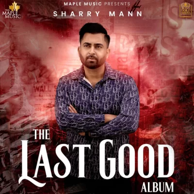 The Last Good Album (Sharry Maan) Mp3 Songs Download